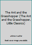 Hardcover The Ant and the Grasshopper (The Ant and the Grasshopper, Little Classics) Book