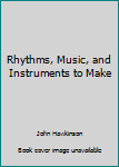 Hardcover Rhythms, Music, and Instruments to Make Book