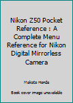 Paperback Nikon Z50 Pocket Reference : A Complete Menu Reference for Nikon Digital Mirrorless Camera Book