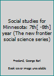 Unknown Binding Social studies for Minnesota: 7th[ -8th] year (The new frontier social science series) Book