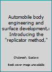 Paperback Automobile body engineering and surface development,: Introducing the "replicator method," Book