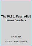 Paperback The Plot to Russia-Bait Bernie Sanders Book