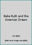 Mass Market Paperback Babe Ruth and the American Dream Book