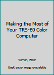 Hardcover Making the Most of Your TRS-80 Color Computer Book