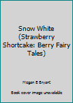 Paperback Snow White (Strawberry Shortcake: Berry Fairy Tales) Book