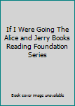 Hardcover If I Were Going The Alice and Jerry Books Reading Foundation Series Book