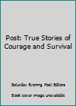 Mass Market Paperback Post: True Stories of Courage and Survival Book