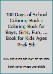 100 Days of School Coloring Book : Coloring Book for Boys, Girls, Fun, ... Book for Kids Ages Prek 5th