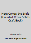 Paperback Here Comes the Bride (Counted Cross Stitch, Craft Book) Book