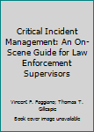 Unknown Binding Critical Incident Management: An On-Scene Guide for Law Enforcement Supervisors Book