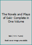 The Novels and Plays of Saki- Complete in One Volume