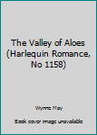 Paperback The Valley of Aloes (Harlequin Romance, No 1158) Book