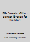 Unknown Binding Etta Josselyn Giffin : pioneer librarian for the blind Book