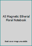 A5 Magnetic Etherial Floral Notebook