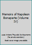 Memoirs of Napoleon Bonaparte (Volume IV)
