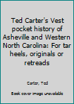 Unknown Binding Ted Carter's Vest pocket history of Asheville and Western North Carolina: For tar heels, originals or retreads Book