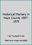 Hardcover Historical Markers in Hays County 1907-1976 Book