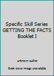 Unknown Binding Specific Skill Series GETTING THE FACTS Booklet I Book