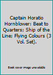 Hardcover Captain Horatio Hornblower: Beat to Quarters; Ship of the Line; Flying Colours (3 Vol. Set). Book