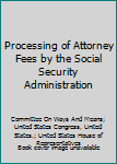 Paperback Processing of Attorney Fees by the Social Security Administration Book