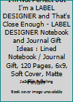 Paperback I'm Not Perfect but I'm a LABEL DESIGNER and That's Close Enough - LABEL DESIGNER Notebook and Journal Gift Ideas : Lined Notebook / Journal Gift, 120 Pages, 6x9, Soft Cover, Matte Finish Book