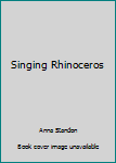 Unknown Binding Singing Rhinoceros Book