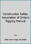 Construction Safety Association of Ontario Rigging Manual