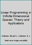 Hardcover Linear Programming in Infinite-Dimensional Spaces: Theory and Applications Book