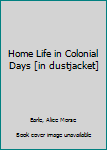 Hardcover Home Life in Colonial Days [in dustjacket] Book