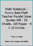 Math Notebook : Funny Best Math Teacher Parallel Jokes Quotes Gift - 50 Sheets, 100 Pages - 8 X 10 Inches