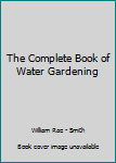 Hardcover The Complete Book of Water Gardening Book