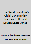 Mass Market Paperback The Gesell Institute's Child Behavior by Frances L. Ilg and Louise Bates Ames Book