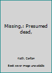 Unknown Binding Missing,: Presumed dead, Book