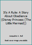 It's A Rule: A Story About Obedience (Disney Princess (The Little Mermaid)) - Book  of the Disney Princess Storybook Collection