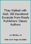 Paperback They Walked with God; 365 Devotional Excerpts from Moody Publishers' Classic Authors Book