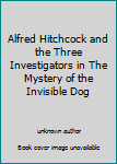 Alfred Hitchcock and the Three Investigators in The Mystery of the Invisible Dog