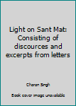 Hardcover Light on Sant Mat: Consisting of discources and excerpts from letters Book