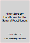 Hardcover Minor Surgery, Handbooks for the General Practitioners [Unknown] Book