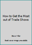 Hardcover How to Get the Most out of Trade Shows Book
