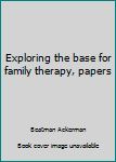 Unknown Binding Exploring the base for family therapy, papers Book