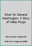 Paperback Silver for General Washington: A Story of Valley Forge Book