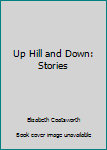 Up Hill and Down: Stories