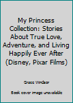 Hardcover My Princess Collection: Stories About True Love, Adventure, and Living Happily Ever After (Disney, Pixar Films) Book