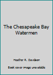 Paperback The Chesapeake Bay Watermen Book