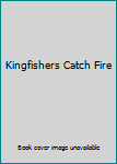 Hardcover Kingfishers Catch Fire Book