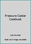 The Pressure Cooker Cookbook