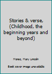 Unknown Binding Stories & verse, (Childhood, the beginning years and beyond) Book