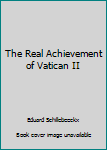Hardcover The Real Achievement of Vatican II Book