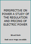 Hardcover PERSPECTIVE ON POWER A STUDY OF THE REGULATION AND PRICING OF ELECTRIC POWER Book