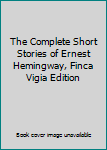The Complete Short Stories of Ernest Hemingway, Finca Vigia Edition